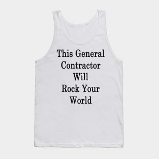 This General Contractor Will Rock Your World Tank Top